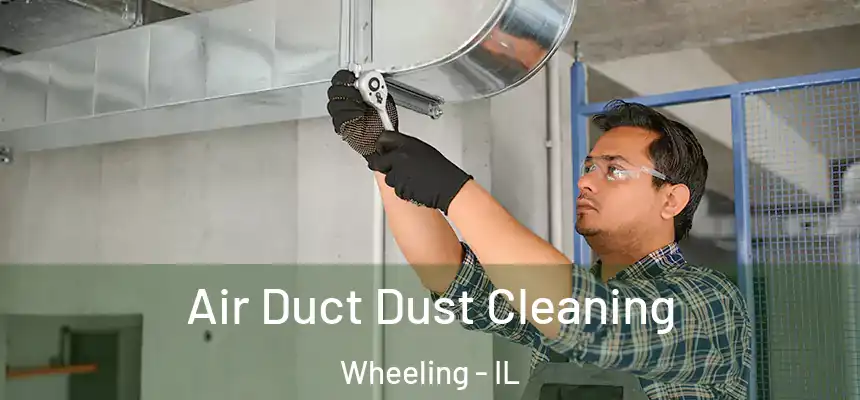  Air Duct Dust Cleaning Wheeling - IL