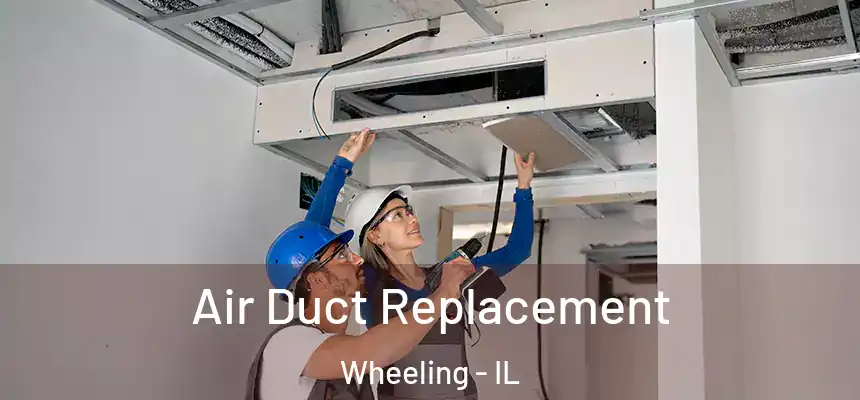  Air Duct Replacement Wheeling - IL