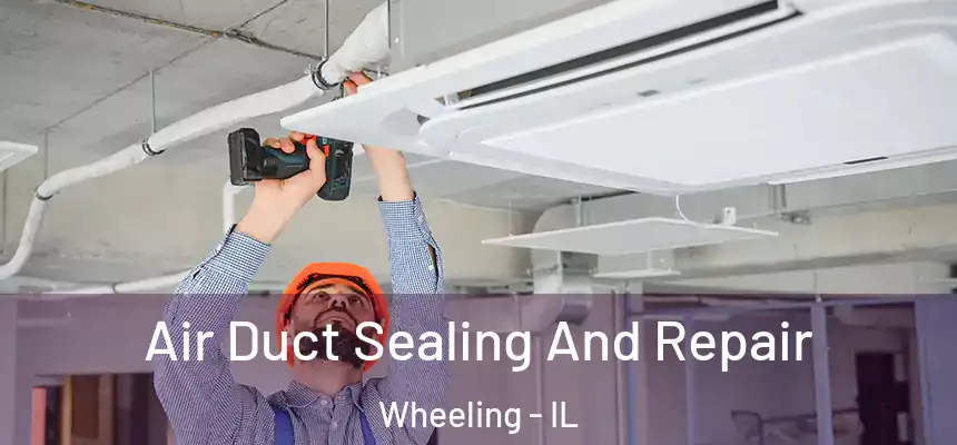 Air Duct Sealing And Repair Wheeling - IL