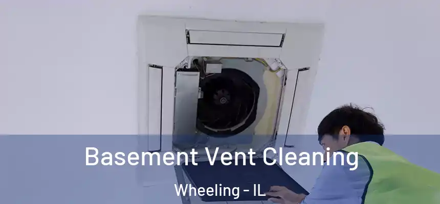 Basement Vent Cleaning Wheeling - IL