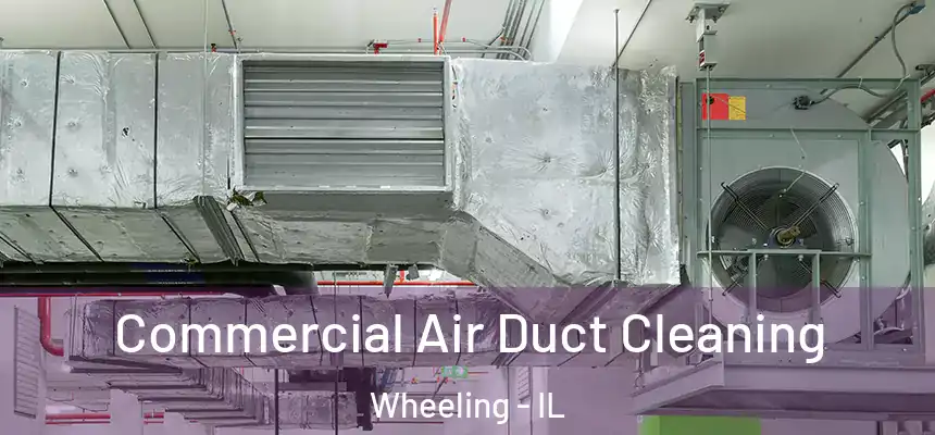  Commercial Air Duct Cleaning Wheeling - IL