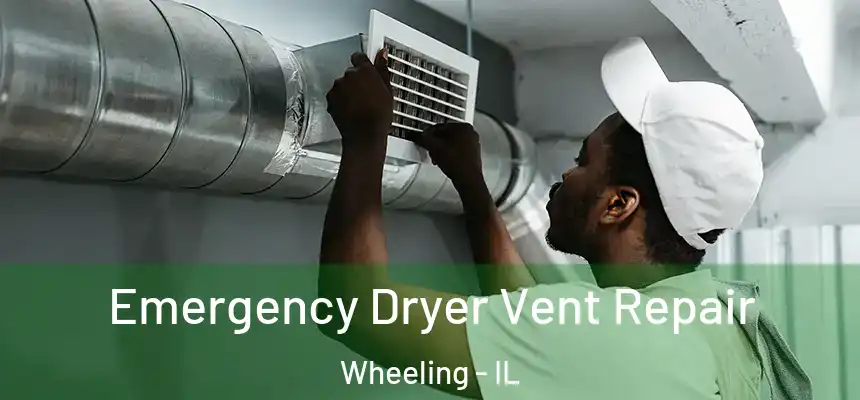  Emergency Dryer Vent Repair Wheeling - IL