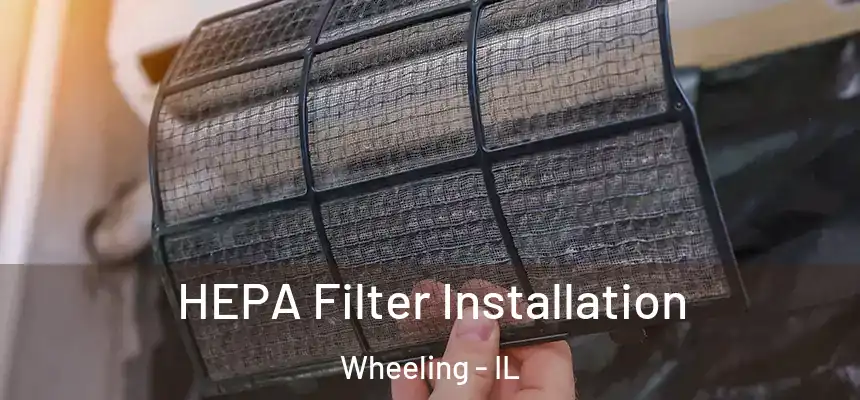  HEPA Filter Installation Wheeling - IL