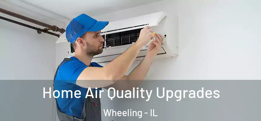Home Air Quality Upgrades Wheeling - IL