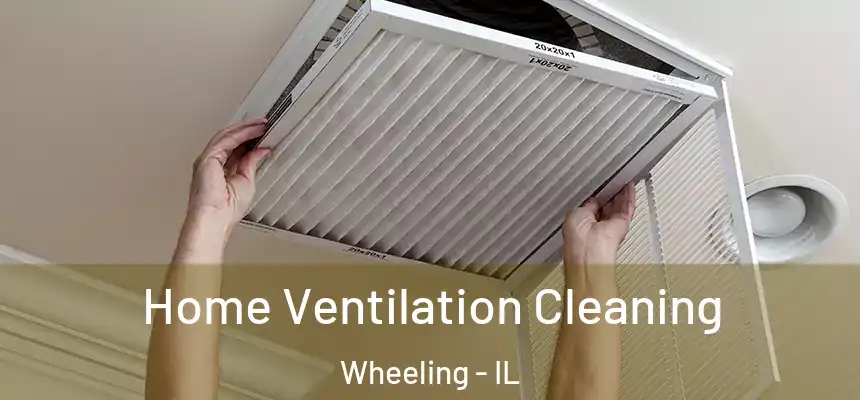Home Ventilation Cleaning Wheeling - IL