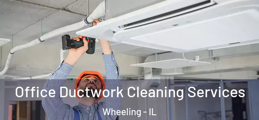  Office Ductwork Cleaning Services Wheeling - IL