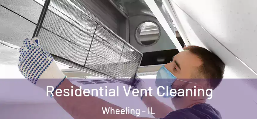  Residential Vent Cleaning Wheeling - IL