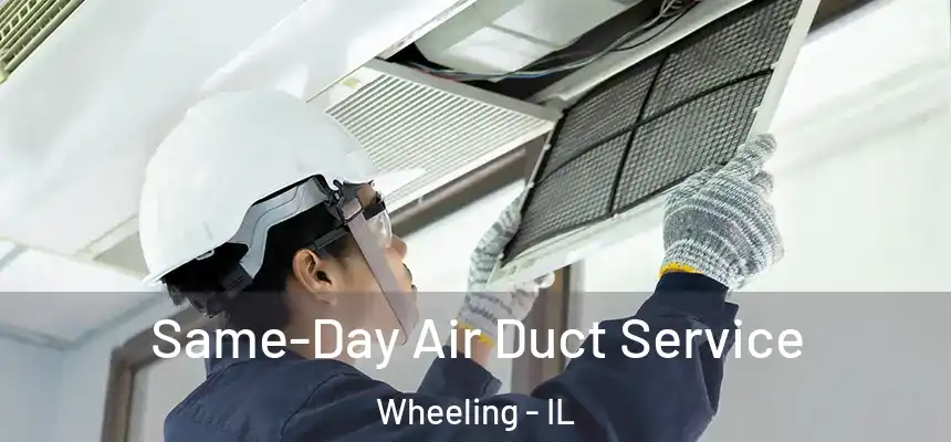  Same-Day Air Duct Service Wheeling - IL