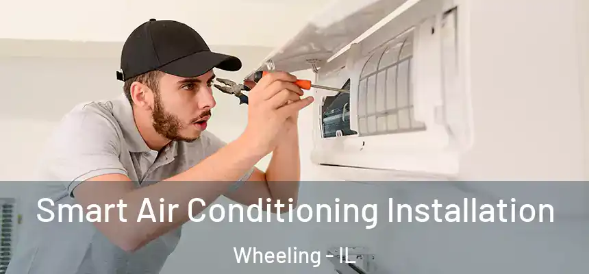 Smart Air Conditioning Installation Wheeling - IL