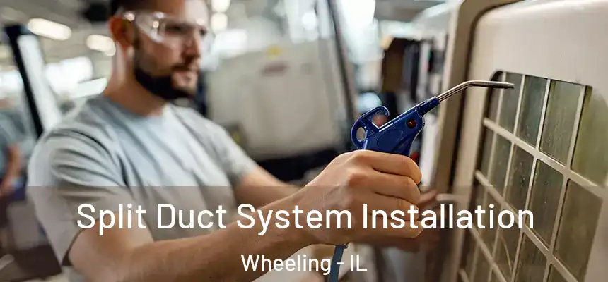  Split Duct System Installation Wheeling - IL