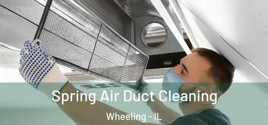  Spring Air Duct Cleaning Wheeling - IL