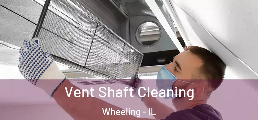 Vent Shaft Cleaning Wheeling - IL