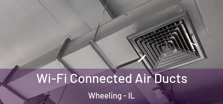  Wi-Fi Connected Air Ducts Wheeling - IL